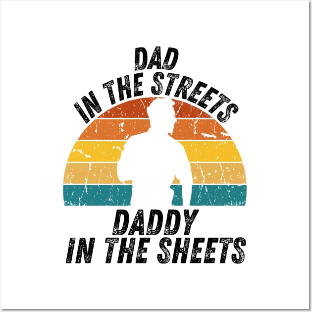 Dad In The Streets Daddy In The Sheets Wall Art by CoubaCarla